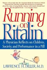 Running on Ritalin: A Physician Reflects on Children, Society, and Performance in a Pill