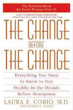 The Change Before the Change: Everything You Need to Know to Stay Healthy in the Decade Before Menopause