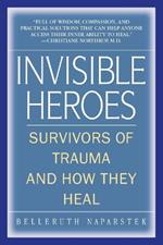 Invisible Heroes: Survivors of Trauma and How They Heal