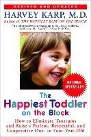 The Happiest Toddler on the Block: How to Eliminate Tantrums and Raise a Patient, Respectful, and Cooperative One- to Four-Year-Old: Revised Edition