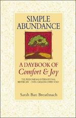 Simple Abundance: the uplifting and inspirational day by day guide to embracing simplicity from New York Times bestselling author Sarah Ban Breathnach