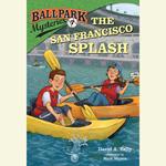 Ballpark Mysteries #7: The San Francisco Splash