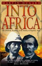 Into Africa: The Epic Adventures Of Stanley And Livingstone