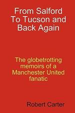 From Salford to Tucson and Back Again: The Globetrotting Memoirs of a Manchester United Fan