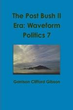 The Post Bush II Era: Waveform Politics 7