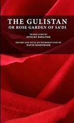 The Gulistan or Rose Garden of Sa'di