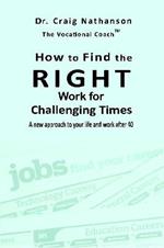 How to Find the RIGHT Work for Challenging Times