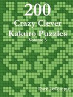 200 Crazy Clever Kakuro Puzzles - Volume 5