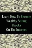 Learn How To Become Wealthy Selling Ebooks