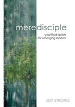 Mere Disciple: a spiritual guide for emerging leaders