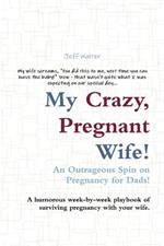 My Crazy, Pregnant Wife!