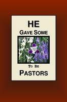 He Gave Some To Be Pastors