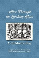 Alice Through the Looking Glass - A Children's Play