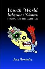 Fourth World Indigenous Woman: Symbol for the Sixth Sun