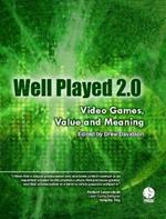Well Played 2.0: Video Games, Value and Meaning
