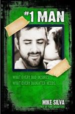 1 Man: What Every Dad Desires, What Every Daughter Needs