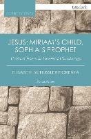 Jesus: Miriam's Child, Sophia's Prophet: Critical Issues in Feminist Christology