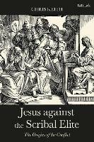 Jesus against the Scribal Elite: The Origins of the Conflict