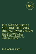 The Fate of Justice and Righteousness during David's Reign: Narrative Ethics and Rereading the Court History according to 2 Samuel 8:15-20:26