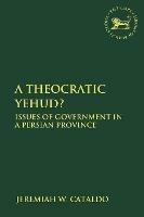 A Theocratic Yehud?: Issues of Government in a Persian Province