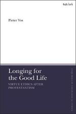 Longing for the Good Life: Virtue Ethics after Protestantism