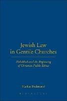 Jewish Law in Gentile Churches: Halakhah and the Beginning of Christian Public Ethics