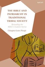 The Bible and Patriarchy in Traditional Tribal Society: Re-reading the Bible’s Creation Stories