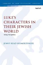 Luke’s Characters in their Jewish World: Being Theophilus