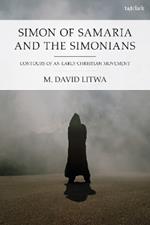 Simon of Samaria and the Simonians: Contours of an Early Christian Movement