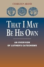 That I May be His Own: An Overview of Luther's Catechisms