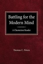 Battling for the Modern Mind: A Beginner's Chesterton