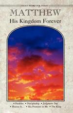 Matthew His Kingdom Forever: Gods WD for Today