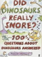 Did Dinosaurs Really Snore?: 100 and a Half Dinosaur Questions Answered