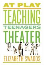 At Play: Teaching Teenagers Theater