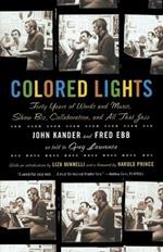 Colored Lights: Forty Years of Words and Music, Show Biz, Collaboration, and All That Jazz