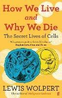 How We Live and Why We Die: the secret lives of cells