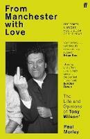 From Manchester with Love: The Life and Opinions of Tony Wilson