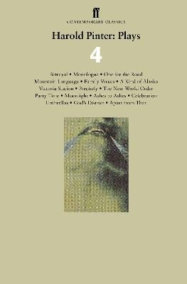 Harold Pinter: Plays 4: Betrayal; Monologue; One for the Road; Mountain Language; Family Voices; A Kind of Alaska; Victoria Station; Precisely; The New World Order; Party Time; Moonlight: Ashes to Ashes; Celebration; Umbrellas; God's District; Apart from That - Harold Pinter - cover