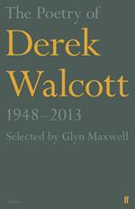 The Poetry of Derek Walcott 1948–2013