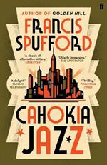 Cahokia Jazz: From the prizewinning author of Golden Hill ‘the best book of the century’ Richard Osman