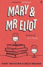 Mary and Mr Eliot: A Sort of Love Story