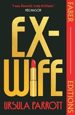 Ex-Wife (Faber Editions): 'I was floored: truly brilliant.' (Meg Mason, author of Sorrow and Bliss)