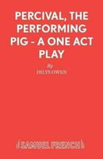 Percival, the Performing Pig: Play