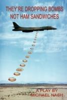 They're Dropping Bombs Not Ham Sandwiches