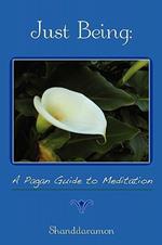 Just Being: A Pagan Guide to Meditation