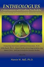 Entheologues: Conversations with Leading Psychedelic Thinkers, Explorers and Researchers