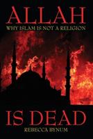 Allah Is Dead: Why Islam Is Not a Religion