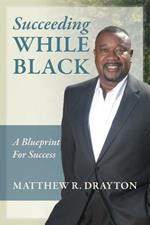 Succeeding While Black: A Blueprint for Success