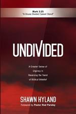 Undivided: A Greater Sense of Urgency in Reversing the Trend of Biblical Unbelief
