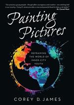 Painting Pictures: Reframing the World of Inner-City Youth